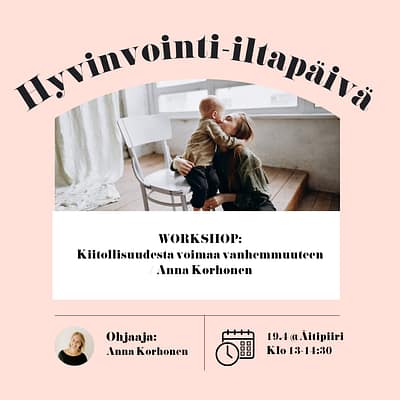 Hyvinvointi-iltapäivä 19.4. (13:00-14:30) @Äitipiiri, Jätkäsaari | Kiitollisuudesta voimaa vanhemmuuteen -workshop