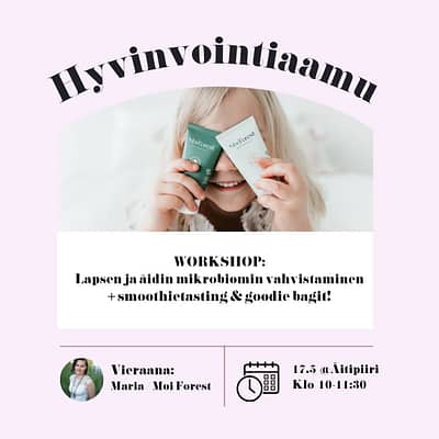 Hyvinvointiaamu 17.5. (10:00-11:30) @Äitipiiri, Jätkäsaari | Äidin ja lapsen mikrobiomin vahvistaminen -workshop & smoothietasting